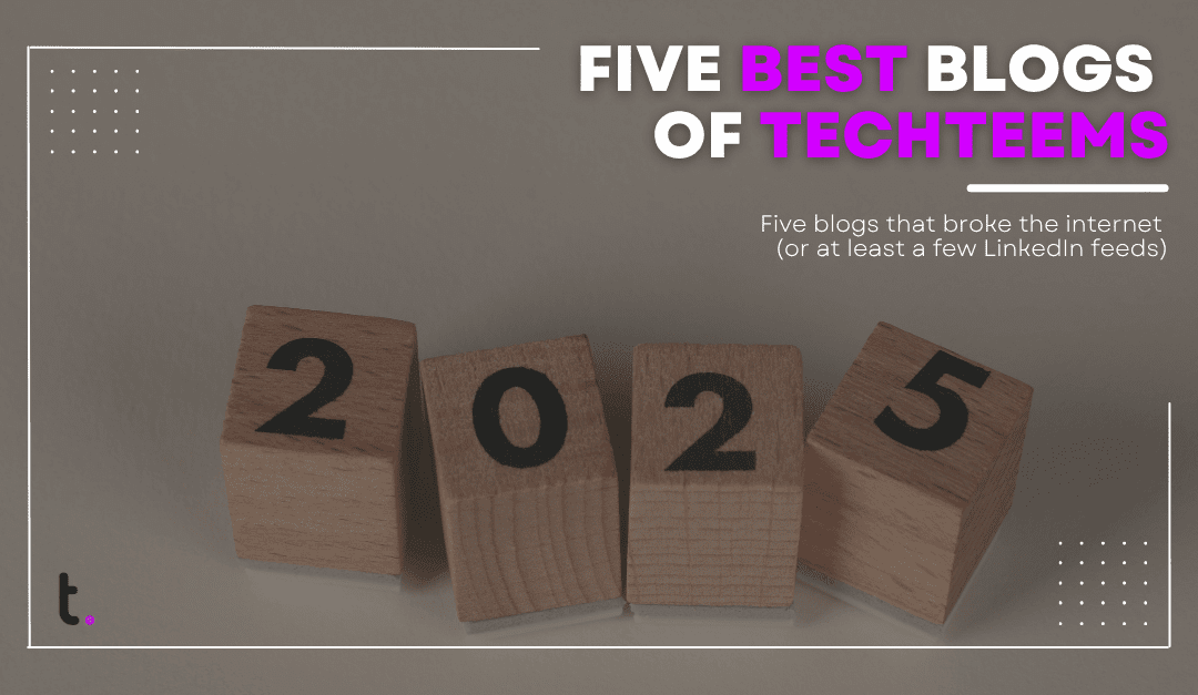 Best of TechTeems 2025: Five blogs that broke the internet (or at least a few LinkedIn feeds)