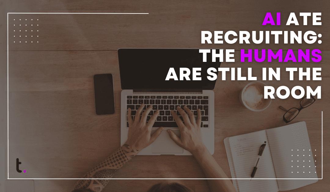 AI ate recruiting. The humans are still in the room
